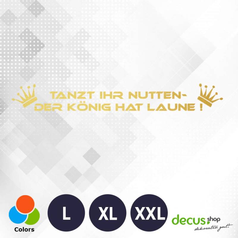 Decus Tanzt Ihr NUTTEN DER KöNIG HAT Laune XXL 2471 (Gold metallic) // Sticker OEM JDM Style Aufkleber von Decus