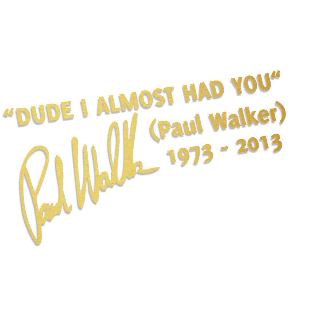 Dude I Almost HAD You Paul Walker XXL 0048 (Gold metallic) // Sticker OEM JDM Style Aufkleber von Decus