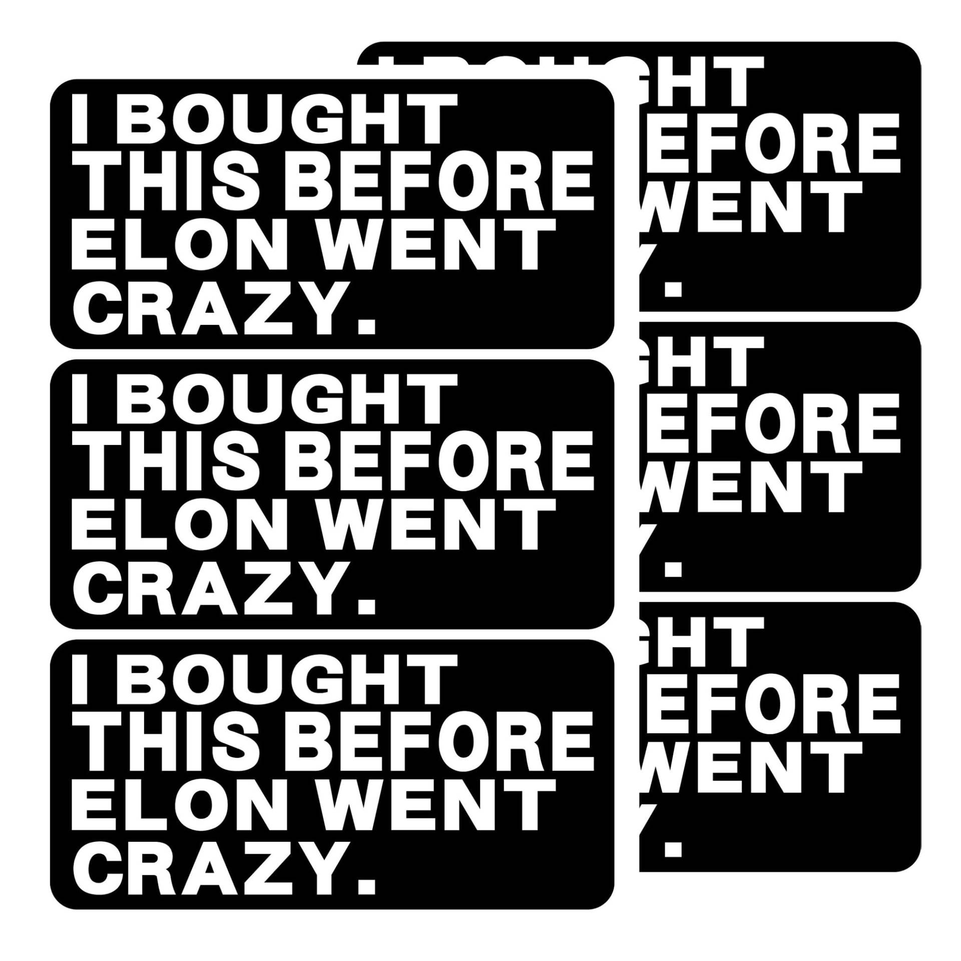 I BOUGHT IT BEFORE ELON WENT CRAZY- 6PCS Elon Musk Tesla Hochwertiger Aufkleber Auto Tuning Sticker, Vinyl Stoßfänger Glas Tesla Besitzer Aufkleber Zubehör 11,5x5,5cm I BOUGHT IT BEFORE ELON WENT CRAZY- 6PCS Elon Musk Tesla Hochwertiger Aufkleber Auto Tuning Sticker, Vinyl Stoßfänger Glas Tesla Besitzer Aufkleber Zubehör 11,5x5,5cm von Dreaku