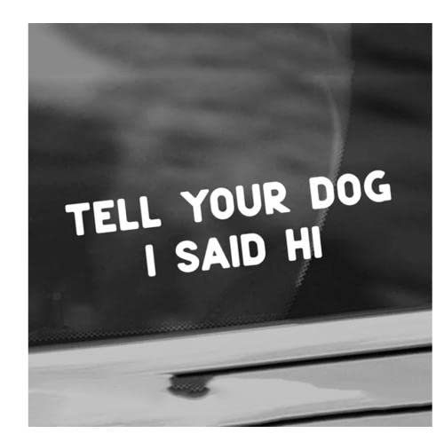 GAETOYEN Autoaufkleber Hund Personalisiert 15 cm Schwarz/Splitter Tell Your Dog I Said Hi Campervan Autoaufkleber Kleine/Große Größe Abnehmbarer Wasserdichter Fensterkörperaufkleber Css1A6376 von GAETOYEN