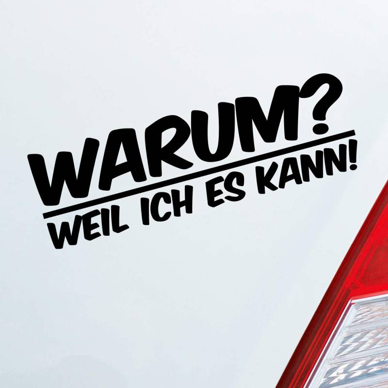 Hellweg Druckerei Warum ? Weil ich es kann ! Spruch Auto Aufkleber Sticker Heckscheibenaufkleber von Hellweg Druckerei