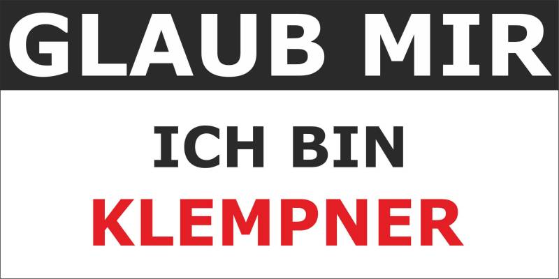 INDIGOS UG Aufkleber KLEMPNER 190x95mm - Glaube Mir ich Bin... - Autoaufkleber - Auto - Laptop - Smartphone - Beruf - Tuning - Glaube Mir ich Bin... - Autoaufkleber von INDIGOS UG