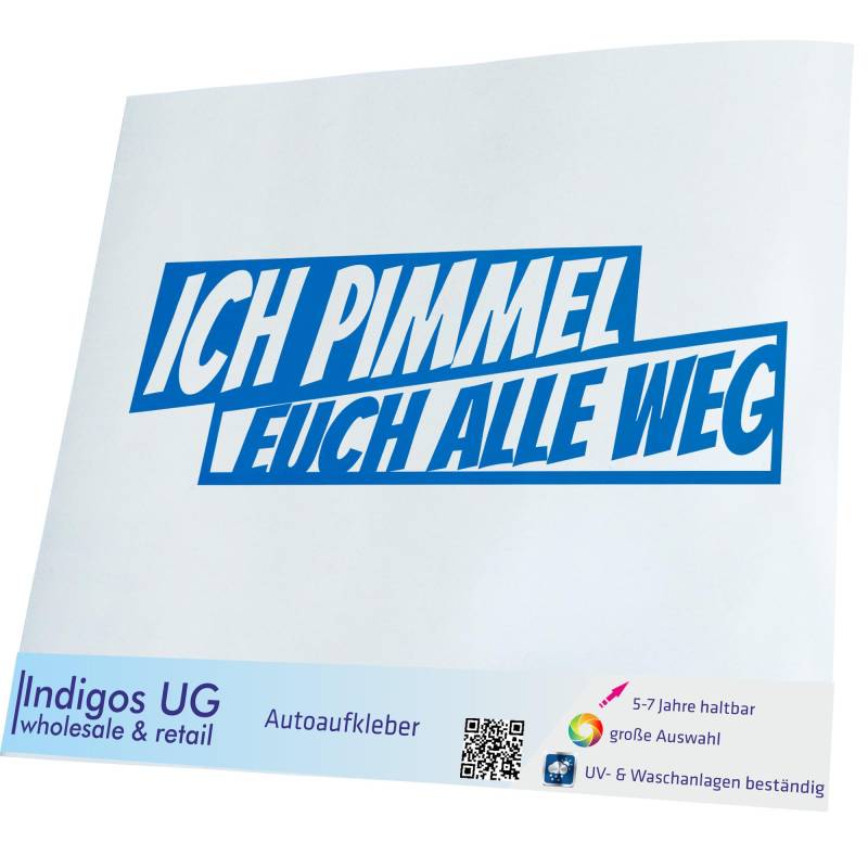 INDIGOS UG Auto Aufkleber Ich pimmel euch alle Weg! - 190x60mm blau - Selbstklebender Sticker für Auto, Fenster, Bus oder LKW - Tuning von INDIGOS UG