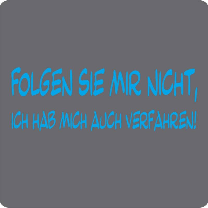 Kleb-Drauf - 1 Spruch - Folgen Sie mir nicht, ich hab mich auch verfahren! - Aufkleber zur Dekoration von Autos, Motorrädern und allen anderen glatten Oberflächen im Außenbereich; aus 19 Farben wählbar; in matt oder glänzend; Weiß - matt von Kleb-drauf