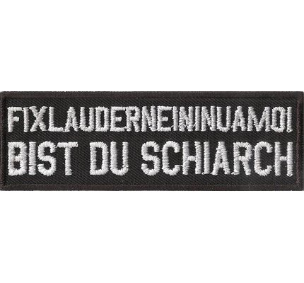Fixlauderneininuamoi bist du SCHIARCH, Bayern Rocker Biker Aufnäher Patch von Patch