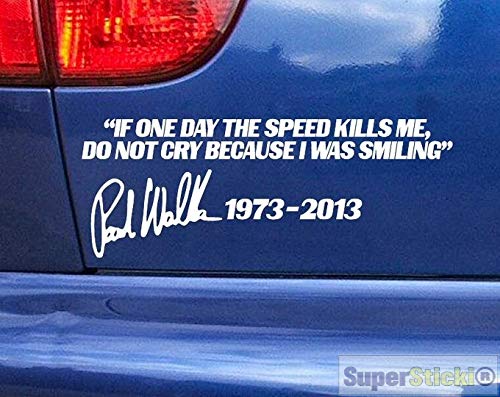 SUPERSTICKI If one Day The Speed Kills me do not cry Because i was Smiling Paul Walker rip ca 20cm Autoaufkleber Aufkleber aus Hochleistungsfolie von SUPERSTICKI