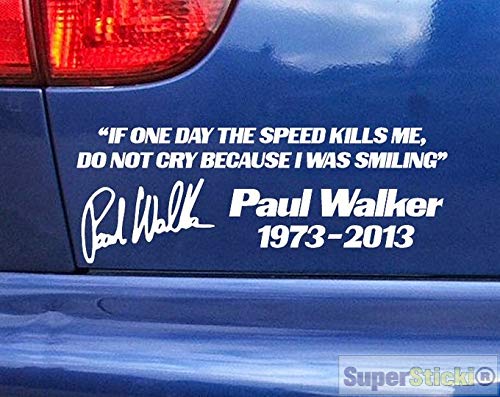 SUPERSTICKI If one Day The Speed Kills me do not cry Because i was Smiling Paul Walker rip ca 20cm Autoaufkleber Aufkleber aus Hochleistungsfolie von SUPERSTICKI