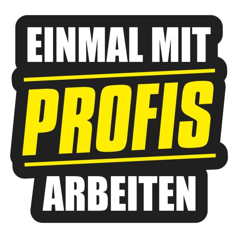Spaß Kostet Aufkleber Einmal mit Profis Arbeiten (Wetterfest) von Spaß Kostet
