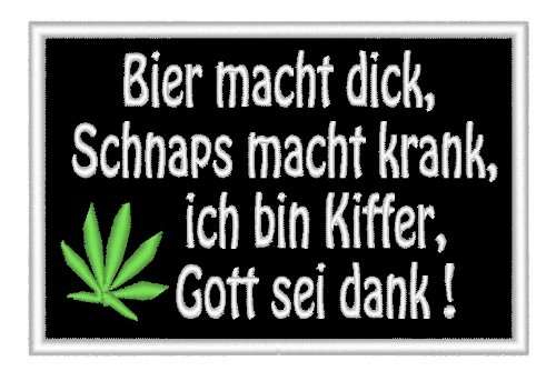 Aufnäher Patch "Bier macht dick,Schnaps macht Krank,Ich bin Kiffer Gott sei dank!" Aufnäher Patch "Bier macht dick,Schnaps macht Krank,Ich bin Kiffer Gott sei dank!" von Wolfszeit