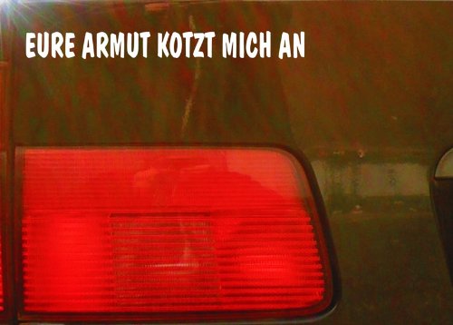 cartattoo4you® AK-01514 | EURE Armut KOTZT Mich AN | Autoaufkleber Aufkleber Farbe weiß, in 24 Farben erhältlich, glänzend 20 x 2 cm Waschstrassenfest von cartattoo4you