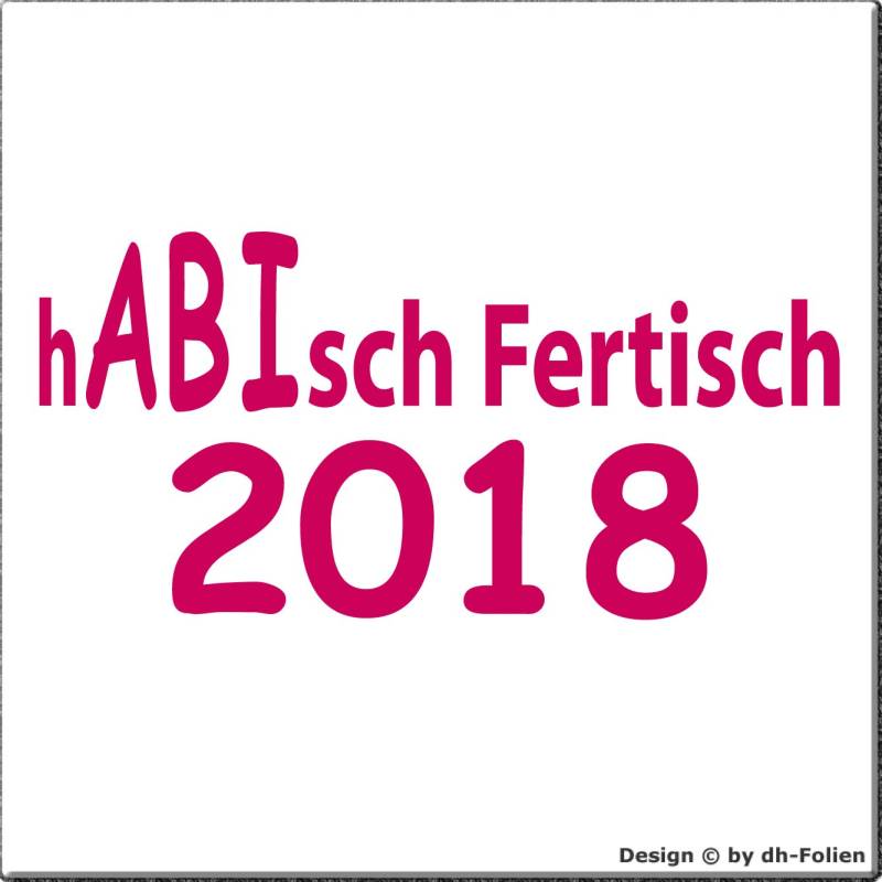 cartattoo4you AB-01053 | ABI 2018 HAB ISCH FERTISCH - Hab ich fertig | K-Serie| Autoaufkleber Kleber Farbe pink Magenta in 23 Farben erhältlich glänzend 20 x 10 cm von cartattoo4you