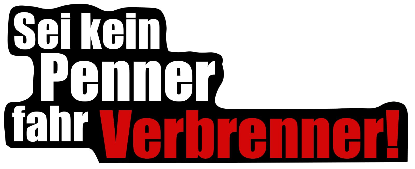 Fun Aufkleber Sei kein Penner fahr Verbrenner Sticker PKW ca. 17x7 cm Fun Aufkleber Sei kein Penner fahr Verbrenner Sticker PKW ca. 17x7 cm von chemstickattack