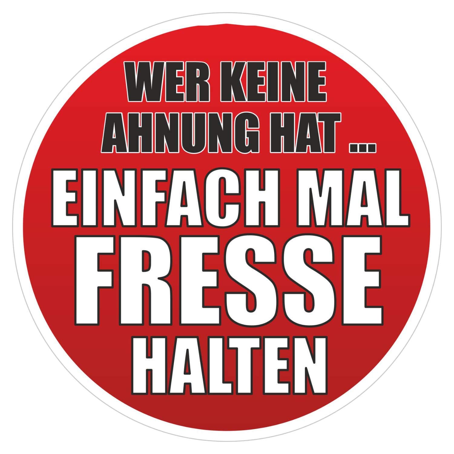 deformaze Sticker Wer Keine Ahnung hat. Einfach mal Fresse halten Aufkleber 10 cm Selbstklebend KFZ Auto Scheibe Anhänger LKW Boot UV Wetterfest für außen und innen von deformaze