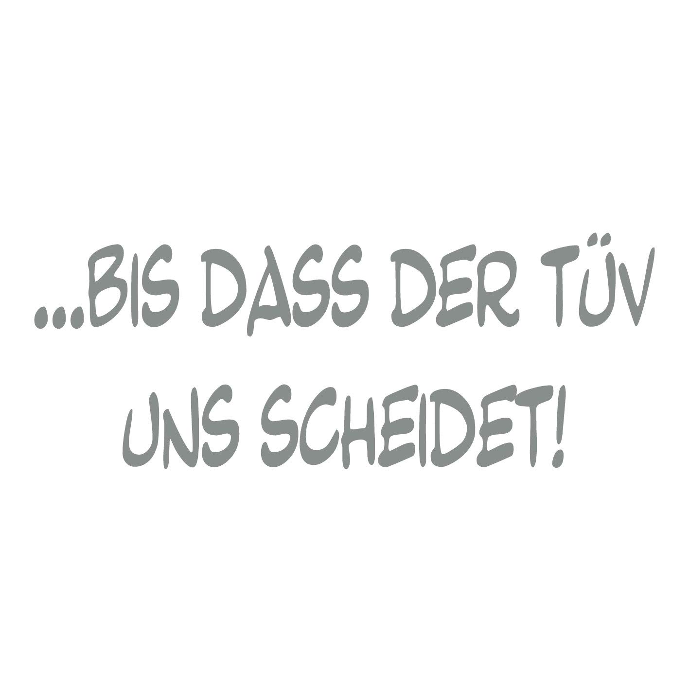 kleb-Drauf | Bis DASS der TÜV Uns scheidet! | Grau - glänzend | Autoaufkleber Autosticker Decal Aufkleber | Auto Car Motorrad Fahrrad Roller Bike | Deko Tuning Stickerbomb Styling Wrapping kleb-Drauf | Bis DASS der TÜV Uns scheidet! | Grau - glänzend | Autoaufkleber Autosticker Decal Aufkleber | Auto Car Motorrad Fahrrad Roller Bike | Deko Tuning Stickerbomb Styling Wrapping von kleb-drauf.de