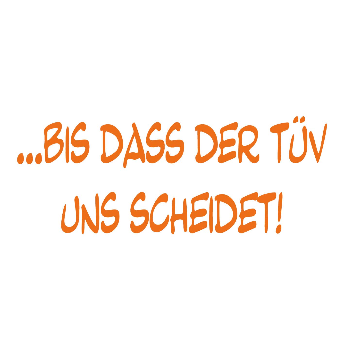 kleb-Drauf | Bis DASS der TÜV Uns scheidet! | Orange - glänzend | Autoaufkleber Autosticker Decal Aufkleber | Auto Car Motorrad Fahrrad Roller Bike | Deko Tuning Stickerbomb Styling Wrapping kleb-Drauf | Bis DASS der TÜV Uns scheidet! | Orange - glänzend | Autoaufkleber Autosticker Decal Aufkleber | Auto Car Motorrad Fahrrad Roller Bike | Deko Tuning Stickerbomb Styling Wrapping von kleb-drauf.de