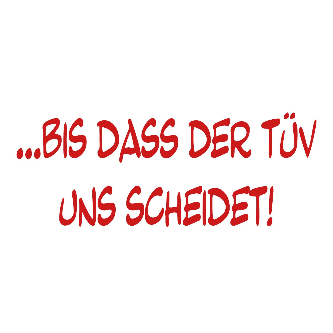 kleb-Drauf | Bis DASS der TÜV Uns scheidet! | Rot - matt | Autoaufkleber Autosticker Decal Aufkleber | Auto Car Motorrad Fahrrad Roller Bike | Deko Tuning Stickerbomb Styling Wrapping kleb-Drauf | Bis DASS der TÜV Uns scheidet! | Rot - matt | Autoaufkleber Autosticker Decal Aufkleber | Auto Car Motorrad Fahrrad Roller Bike | Deko Tuning Stickerbomb Styling Wrapping von kleb-drauf.de
