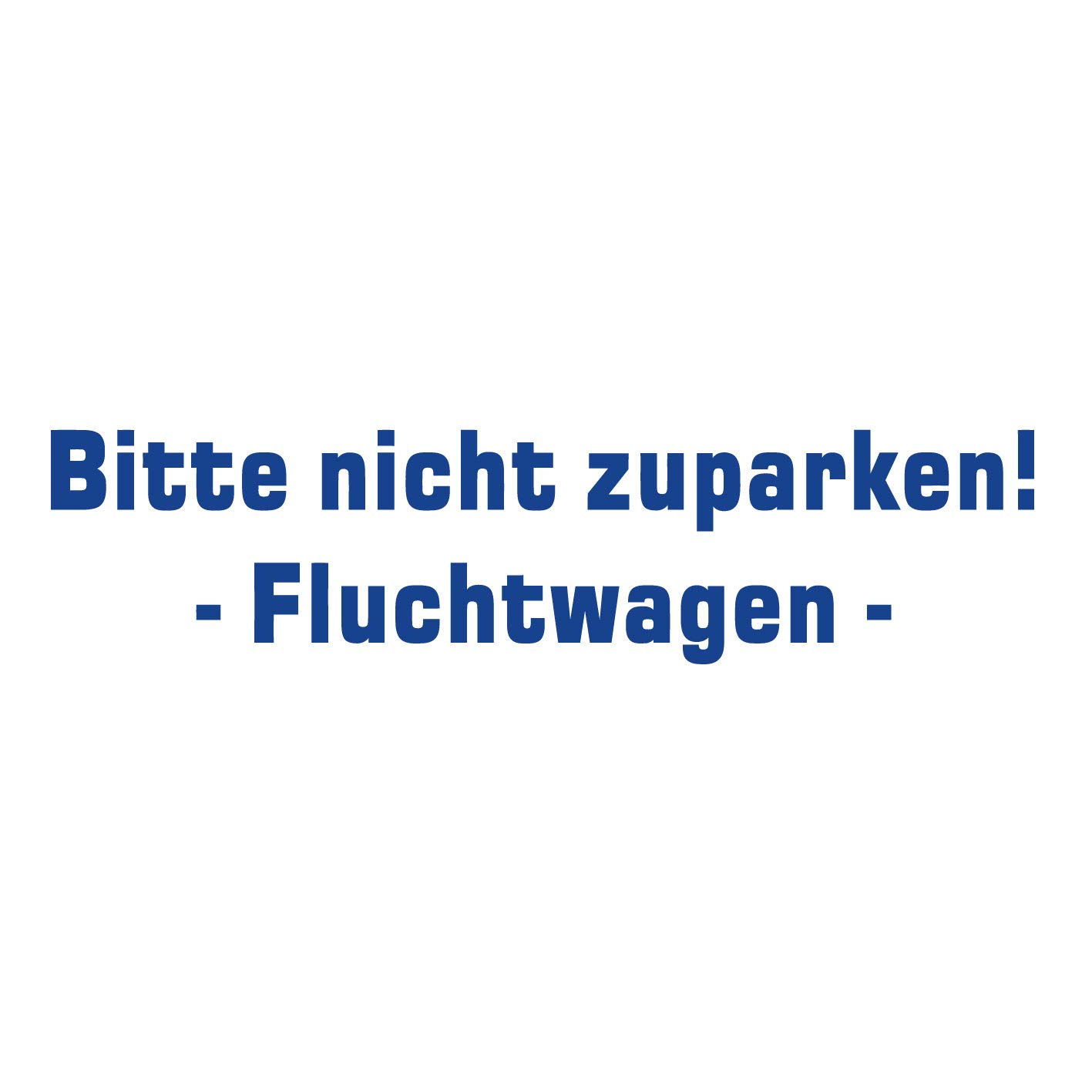 kleb-Drauf | Bitte Nicht zuparken! Fluchtwagen | Blau - matt | Autoaufkleber Autosticker Decal Aufkleber | Auto Car Motorrad Fahrrad Roller Bike | Deko Tuning Stickerbomb Styling Wrapping von kleb-drauf.de