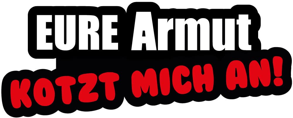 Aufkleber Sticker Eure Armut kotzt Mich an! Fun Auto Moped ca. 16x6 cm Aufkleber Sticker Eure Armut kotzt Mich an! Fun Auto Moped ca. 16x6 cm von sticker-dealer
